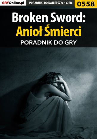 Broken Sword: Anioł Śmierci - poradnik do gry Karolina "Krooliq" Talaga - okladka książki
