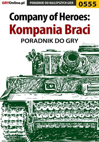 Company of Heroes: Kompania Braci - poradnik do gry Paweł "PaZur76" Surowiec - okladka książki