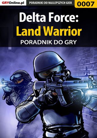 Delta Force: Land Warrior - poradnik do gry Apolinary "Zienkee" Szuter, Maciej "ZawaR" Zawarski - okladka książki