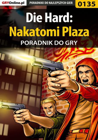 Die Hard: Nakatomi Plaza - poradnik do gry Piotr "Zodiac" Szczerbowski - okladka książki