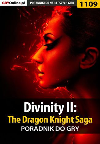 Divinity II: The Dragon Knight Saga - poradnik do gry Artur "Arxel" Justyński, Łukasz Cnota - okladka książki