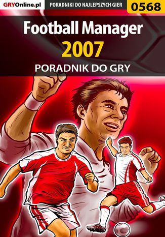 Football Manager 2007 - poradnik do gry Andrzej "Rylak" Rylski - okladka książki