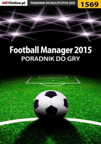 Football Manager 2015 - poradnik do gry Amadeusz "ElMundo" Cyganek - okladka książki