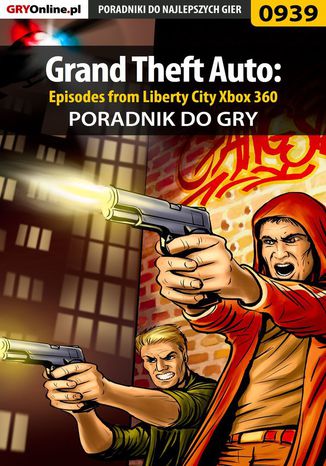 Grand Theft Auto: Episodes from Liberty City - Xbox 360 - poradnik do gry Maciej Jałowiec, Artur "Arxel" Justyński - okladka książki