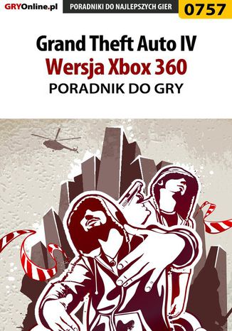 Grand Theft Auto IV - Xbox 360 - poradnik do gry Maciej "Shinobix" Kurowiak, Maciej "Von Zay" Makuła - okladka książki