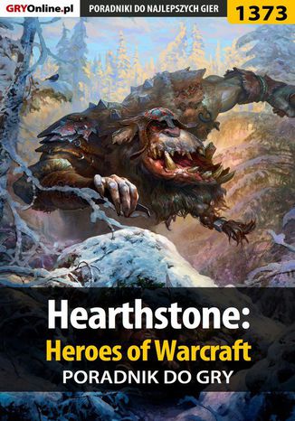 Hearthstone: Heroes of Warcraft - poradnik do gry Patryk "Irtan" Grochala - okladka książki