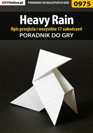 Heavy Rain - opis przejścia, wszystkie 17 zakończeń - poradnik do gry Marcin "Yuen" Konstantynowicz - okladka książki