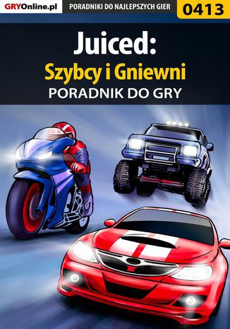 Juiced: Szybcy i Gniewni - poradnik do gry Paweł "LionHeart" Podsiadły - okladka książki