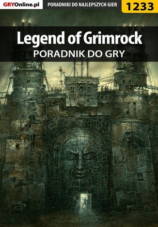 Legend of Grimrock - poradnik do gry Piotr "MaxiM" Kulka - okladka książki