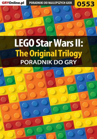 LEGO Star Wars II: The Original Trilogy - poradnik do gry Krzysztof Gonciarz - okladka książki