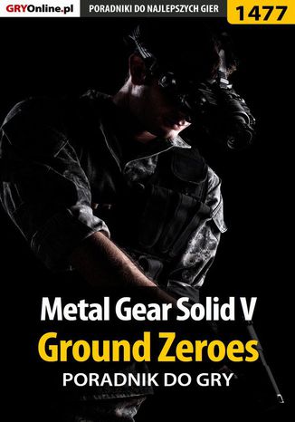 Metal Gear Solid V: Ground Zeroes - poradnik do gry Patrick "Yxu" Homa - okladka książki