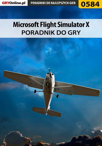 Microsoft Flight Simulator X - poradnik do gry Bartosz "Konraf" Rutkowski, Krzysztof "Rzemyk" Rzemiński - okladka książki