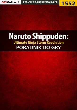 Naruto Shippuden: Ultimate Ninja Storm Revolution - poradnik do gry Jakub Bugielski - okladka książki