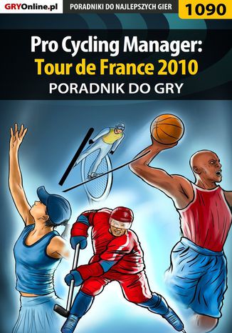 Pro Cycling Manager: Tour de France 2010 - poradnik do gry Amadeusz "ElMundo" Cyganek - okladka książki