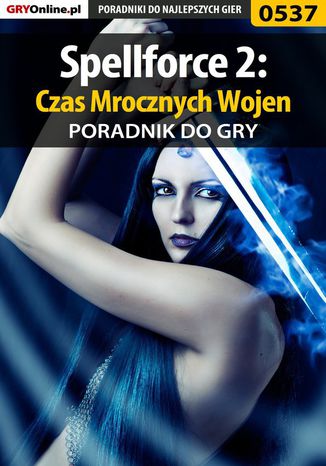 Spellforce 2: Czas Mrocznych Wojen - poradnik do gry Andrzej "Rylak" Rylski - okladka książki