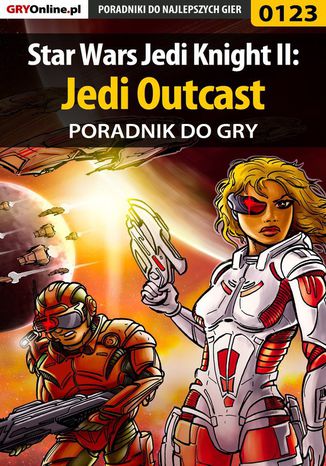 Star Wars Jedi Knight II: Jedi Outcast - poradnik do gry Piotr "Zodiac" Szczerbowski - okladka książki