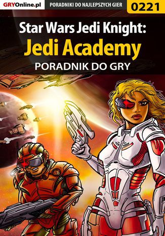 Star Wars Jedi Knight: Jedi Academy - poradnik do gry Piotr "Zodiac" Szczerbowski - okladka książki