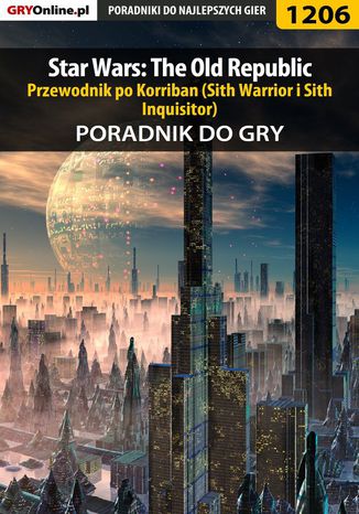Star Wars: The Old Republic - przewodnik po Korriban (Sith Warrior i Sith Inquisitor) - poradnik do gry Piotr "Ziuziek" Deja - okladka książki