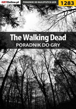 The Walking Dead - poradnik do gry Piotr "Ziuziek" Deja, Maciej "Elrond" Myrcha - okladka książki