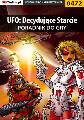 UFO: Decydujące Starcie - poradnik do gry Krzysztof "KristoV" Piskorski - okladka książki