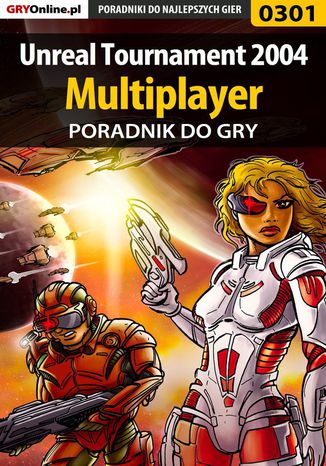 Unreal Tournament 2004 - Multiplayer - poradnik do gry Adam "eJay" Kaczmarek - okladka książki