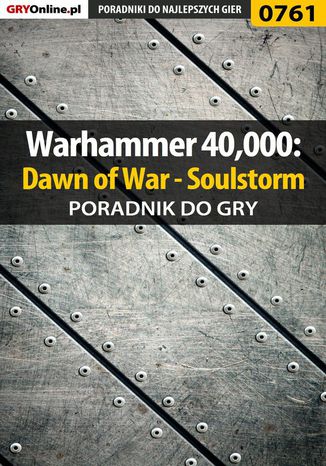 Warhammer 40,000: Dawn of War - Soulstorm - poradnik do gry Grzegorz "O.R.E.L." Oreł - okladka książki