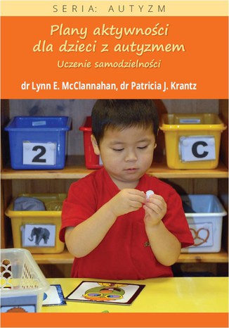 Plany aktywności dla dzieci z autyzmem. Uczenie samodzielności Lynn E. Mcclannahan, Patricia J. Krantz - okladka książki