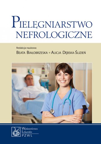 Pielęgniarstwo nefrologiczne Beata Białobrzeska, Alicja Dębska-Ślizień - okladka książki