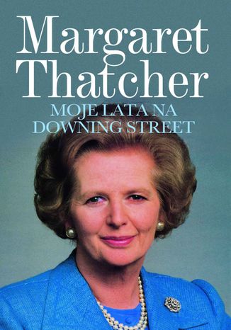 Moje lata na Downing Street Margaret Thatcher - okladka książki