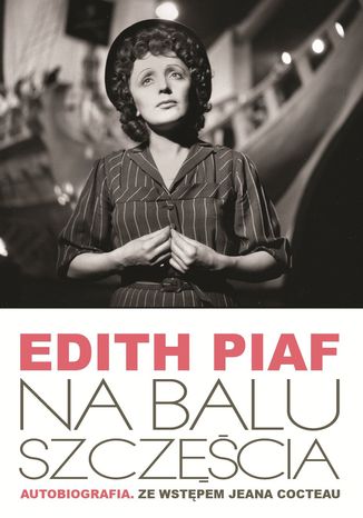 Na Balu Szczęścia. Autobiografia Edith Piaf - okladka książki