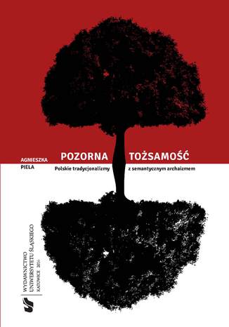 Pozorna tożsamość. Polskie tradycjonalizmy z semantycznym archaizmem Agnieszka Piela - okladka książki