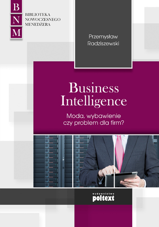 Business Intelligence Moda, wybawienie czy problem dla firm? Przemysław Radziszewski - okladka książki