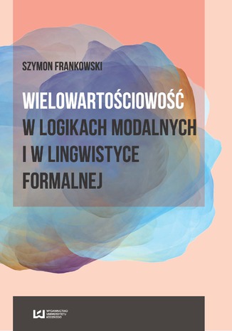 Wielowartościowość w logikach modalnych i w lingwistyce formalnej Szymon Frankowski - okladka książki