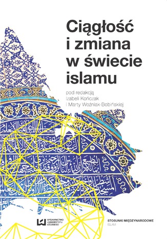 Ciągłość i zmiana w świecie islamu Izabela Kończak, Marta Woźniak-Bobińska - okladka książki