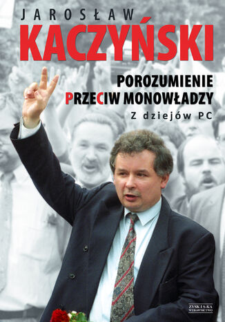 Porozumienie przeciw monowładzy. Z dziejów PC OPR.MK Jarosław Kaczyński - okladka książki
