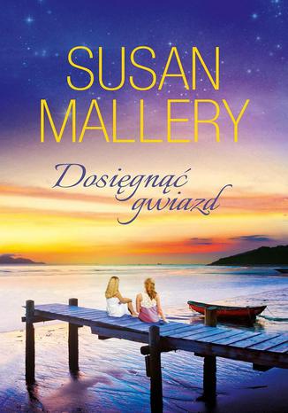Dosięgnąć gwiazd Susan Mallery - okladka książki