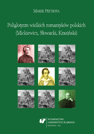 Poliglotyzm wielkich romantyków polskich (Mickiewicz, Słowacki, Krasiński) Marek Piechota - okladka książki