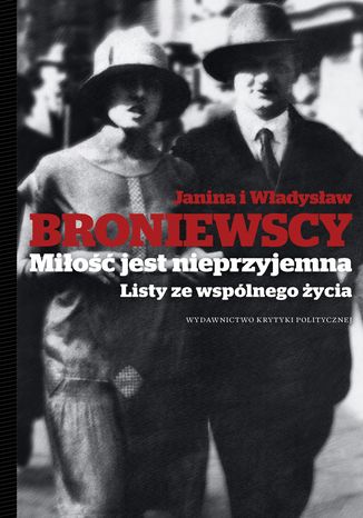 Miłość jest nieprzyjemna Listy ze wspólnego życia Władysław Broniewski, Janina Broniewska - okladka książki
