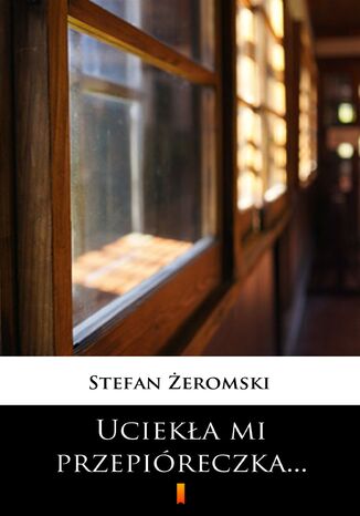 Uciekła mi przepióreczka Stefan Żeromski - okladka książki