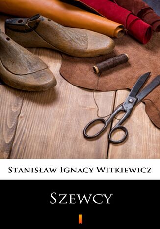 Szewcy. Naukowa sztuka ze śpiewkami w trzech aktach Stanisław Ignacy Witkiewicz - okladka książki