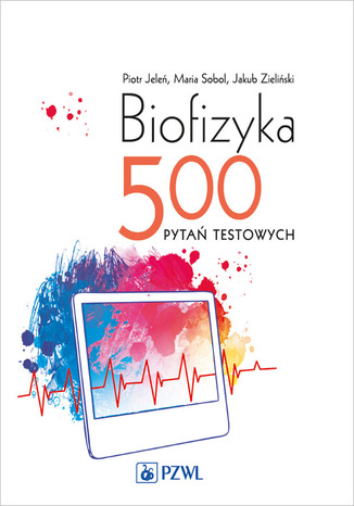 Biofizyka. 500 pytań testowych Piotr Jeleń, Maria Sobol, Jakub Zieliński - okladka książki