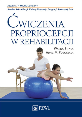 Ćwiczenia propriocepcji w rehabilitacji Wanda Stryła, Adam Pogorzała - okladka książki