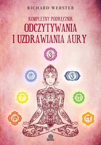 Kompletny podręcznik odczytywania i uzdrawiania aury Richard Webster - okladka książki