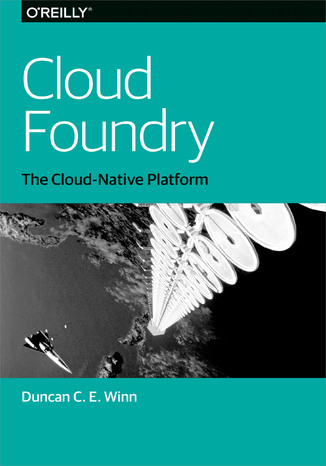 Cloud Foundry. The Cloud-Native Platform Duncan C. E. Winn - okladka książki
