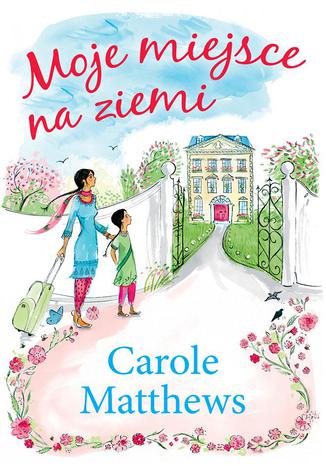 Moje miejsce na ziemi Carole Matthews - okladka książki