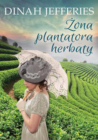 Żona plantatora herbaty Dinah Jefferies - okladka książki