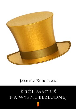 Król Maciuś na wyspie bezludnej Janusz Korczak - okladka książki
