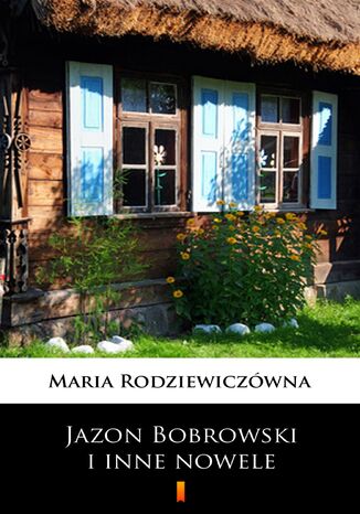 Jazon Bobrowski i inne nowele Maria Rodziewiczówna - okladka książki