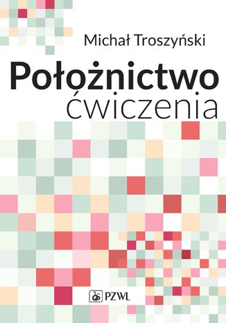 Położnictwo - ćwiczenia. Podręcznik dla studentów medycyny Michał Troszyński - okladka książki