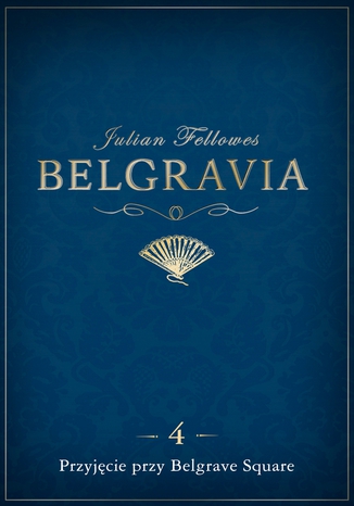 Belgravia Przyjęcie przy Belgrave Square - odcinek 4 Julian Fellowes - okladka książki